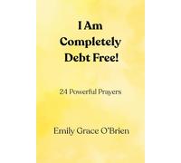 I Am Completely Debt Free!: 24 Powerful Prayers | 24 Powerful Prayers to Break Financial Chains and Walk in God’s Provision | Faith-Filled ... Debt Cancellation and Financial Freedom