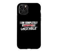 I Am Completely Unstable Funny Sarcastic Unstoppable Humor Case for iPhone 11 Pro