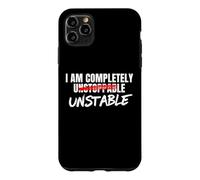 I Am Completely Unstable Funny Sarcastic Unstoppable Humor Case for iPhone 11 Pro Max