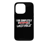 I Am Completely Unstable Funny Sarcastic Unstoppable Humor Case for iPhone 13 Pro