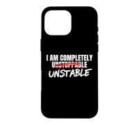 I Am Completely Unstable Funny Sarcastic Unstoppable Humor Case for iPhone 16 Pro Max