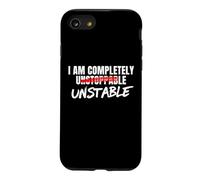 I Am Completely Unstable Funny Sarcastic Unstoppable Humor Case for iPhone SE (2020) / 7/8