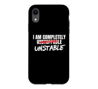 I Am Completely Unstable Funny Sarcastic Unstoppable Humor Case for iPhone XR