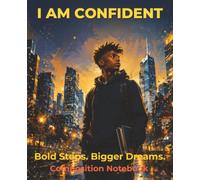 I AM CONFIDENT: Bold Steps. Bigger Dreams. Composition Notebook