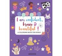 I Am Confident , Brave & Beautiful: A Coloring Book For Girls With Positive Affirmations To Help Boost Confidence & Self Esteem