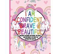 I AM CONFIDENT, BRAVE & BEAUTIFUL: unicorn coloring notebook for girls between 5 to 14 with 45 Positive Affirmations in every page for young girls to ... and entertaining /future artist and designer