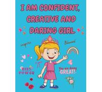 I Am Confident, Creative and Daring Girl Coloring Book: Empowering quotes on Each page| Perfect for hopscotch Girls To Encourage Growth Mindset and ... Mindfulness and Gratitude| Color with Doodles