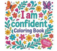 I am confident: empowerment coloring book for teens and adults through beautiful mandala, animal, and floral designs (Positive affirmation coloring book collection)
