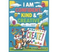 I Am Confident, Kind & Creative: A Motivational Coloring Book for Kids: Motivational Coloring Book for Girls and Boys Ages 4-8: Fun Activities to Inspire Confidence, Kindness, and Creativity!