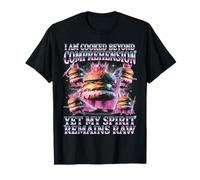 I Am Cooked Beyond Comprehension Yet My Spirit Raw T-Shirt