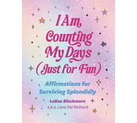 I Am Counting My Days (Just for Fun) : Affirmations for Surviving Splendidly