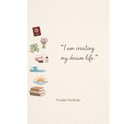 I Am Creating My Dream Life