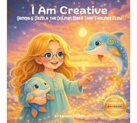I Am Creative: Gemma & Dazzle the Dolphin Make Their Feelings Flow: 2 (The Chakra Kids Mindful Adventure Series)