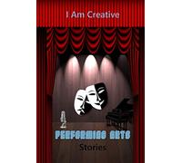 I Am Creative Performing Arts Stories: Creative Writing Practice Prompt Exercises
