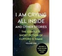 I Am Crying All Inside: And Other Stories: 1 (The Complete Short Fiction of Clifford D)
