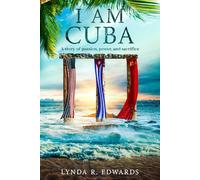 I Am Cuba: A Story of Power, Passion, and Sacrifice