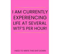 I Am Currently Experiencing Life at Several WTFs Per Hour: Funny Swear Word Notebook for Notes, Rants and Everyday Chaos: A Bold Pink “Write This Sh*t ... and Anyone Running on Caffeine and Sarcasm