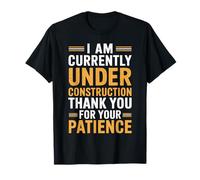 I Am Currently Under Construction T-Shirt