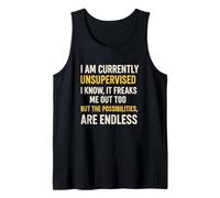 I Am Currently Unsupervised It Freaks Me Out Too Quote Humor Tank Top