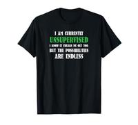 I Am Currently Unsupervised the Possibilities Are Endless T-Shirt