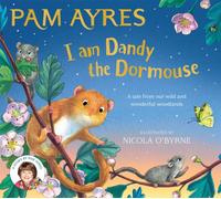 I am Dandy the Dormouse : A tale from our wild and wonderful woodlands