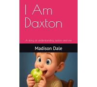 I Am Daxton: A story of understanding autism and me