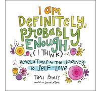 I Am Definitely, Probably Enough (I Think)