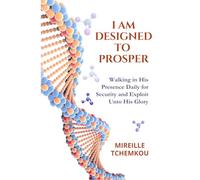 I Am Designed To Prosper: Walking in His Presence Daily for Security and Exploit Unto His Glory
