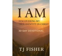 I Am - Discovering My True Identity in Christ - A 30 Day Devotional