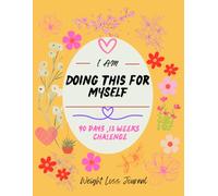 I AM Doing This For Myself Weight Loss Journal: A 90-Day Challenge for Women: Daily Meal and Calorie Planner & Workout Program