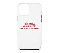 I Am Easily Manipulated By Pretty Women Funny Flirty Humor Case for iPhone 12 Pro Max