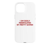 I Am Easily Manipulated By Pretty Women Funny Flirty Humor Case for iPhone 15