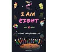 I AM EIGHT : Birthday Activity Book For KIDS: Unique Birthday Memory Keepsake Gift Book for 8 year old girl or boy. Kids Interview Questions, Story Writing, Drawing , Journal and Notebook for kids .