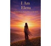 I Am Elena: A Celebration of a Mother Written in Her Name