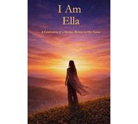 I Am Ella: A Celebration of a Mother Written in Her Name