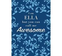 I Am Ella But You Can Call Me Awesome: Personal First Name Journal Notebook, Medium Ruled, 7mm Line Spacing, Numbered Pages, Contents and Index Pages, Bullet Point Planner