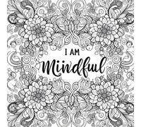 I Am: Empowering, Inspirational Mindfulness Coloring Book