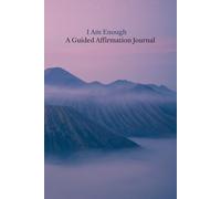 I Am Enough: A Guided Affirmation Journal: 120 Daily Affirmations for Self-Love, Confidence, Positivity, and Personal Growth