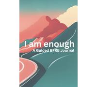 I Am Enough: A Guided Journal for Overcoming Skin Picking, Nail Biting, Hair Pulling, and Other Body-Focused Repetitive Behaviors