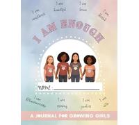 I Am Enough: A Journal for Growing Girls: Confidence, Reflection, and Creativity for Young Girls