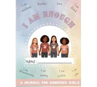 I Am Enough: A Journal for Growing Girls: Confidence, Reflection, and Creativity for Young Girls