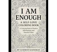 I Am Enough: A Self-Love Coloring Book: Coloring Book of Positive Affirmations and Peaceful Vibes
