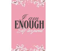 I Am Enough: A Self-Love Journal Daily and Weekly Prompts for Cultivating Self-Love and Confidence: Reflect, Grow, and Celebrate Yourself One Page at a Time