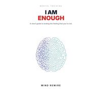 I Am Enough: A Short Guide to Ending the Feeling That You're Not