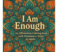 I Am Enough: An Affirmation Coloring Book with Mandalas for Teens & Adults