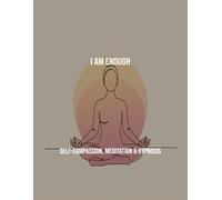 I Am Enough: Self-Compassion, Meditation & Hypnosis