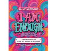 I Am Enough - Self-Love Coloring Book for Adults: with 50 Positive Thoughts to Color for Inner Peace, Mindfulness, and Self-Confidence