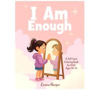 I Am Enough: Self-Love Coloring Book for Tween Girls (Ages 10-14): 50 Positive Affirmations to Build Confidence and Self-Esteem