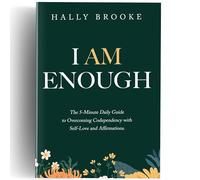 I Am Enough: The 5-Minute Daily Guide to Overcoming Codependency with Self-Love and Affirmations