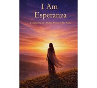 I Am Esperanza: A Celebration of a Mother Written in Her Name